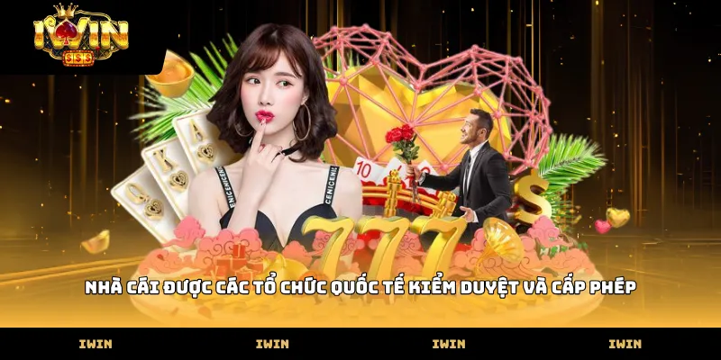 Nhà cái được các tổ chức quốc tế kiểm duyệt và cấp phép