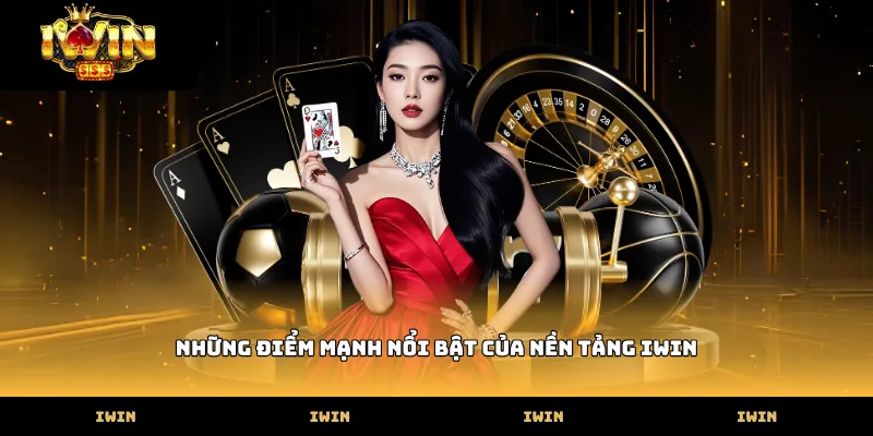 Những điểm mạnh nổi bật của nền tảng IWIN